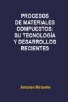 PROCESOS DE MATERIALES COMPUESTOS: SU TECNOLOGIA Y DESARROLLOS RECIENTES