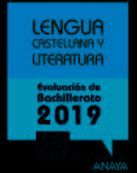 LENGUA CASTELLANA Y LITERATURA . EVALUACIÓN DE BACHILLERATO 2019. CON LAS PRUEBAS DE ACCESO A LA UNIVERSIDAD 2018