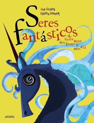 SERES FANTÁSTICOS...DE TIERRA, AGUA , AIRE, FUEGO Y MAS ALLA...