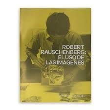 ROBERT RAUSCHENBERG: EL USO DE LAS IMÁGENES