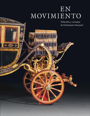 EN MOVIMIENTO. VEHÍCULOS Y CARRUAJES DE PATRIMONIO NACIONAL