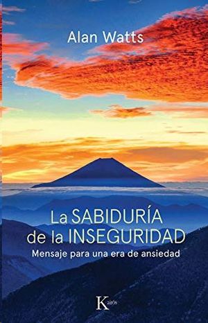 SABIDURIA DE LA INSEGURIDAD, LA MENSAJE PARA UNA ERA DE ANSIEDAD