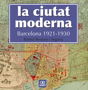 CIUTAT MODERNA, LA. BARCELONA 1921-1930