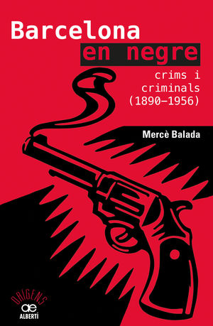 BARCELONA EN NEGRE. CRIMS I CRIMINALS (1890-1956)