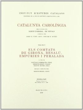 CATALUNYA CAROLÍNGIA, 5/2 : ELS COMTATS DE GIRONA, BESALÚ, EMPÚRIES I PERALADA.