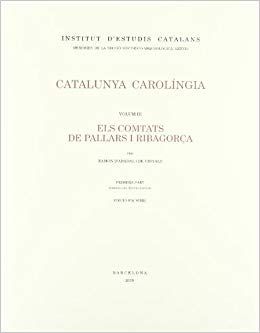 CATALUNYA CAROLÍNGIA 3/2. ELS COMTATS DE PALLARS I RIBARGORÇA : APÈNDIX HISTÒRIC, ABACIOLOGIS DIPLOMATARI, ÍNDEXS