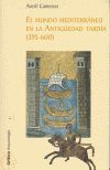 MUNDO MEDITERRANEO EN LA ANTIGÜEDAD TARDIA, EL 395-600. HISTORIA DE LAS CIVILIZACIONES CLASICAS