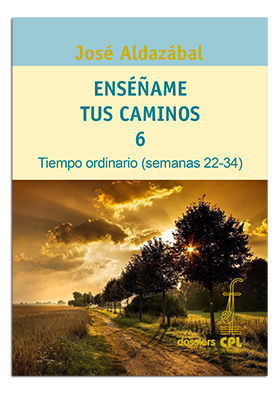 ENSEÑAME TUS CAMINOS 6. TIEMPO ORDINARIO: SEMANAS 22-34