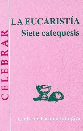 EUCARISTÍA, LA - SIETE CATEQUESIS