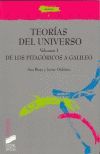 TEORIAS DEL UNIVERSO. VOLUMEN 1 DE LOS PITAGORICOS A GALILEO