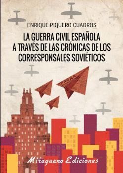 GUERRA CIVIL ESPAÑOLA A TRAVÉS DE LAS CRÓNICAS DE LOS CORRESPONSALES SOVIÉTICOS