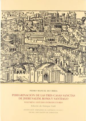 PEREGRINACIÓN DE LAS TRES CASAS SANCTAS DE JHERUSALEM, ROMA Y SANTIAGO