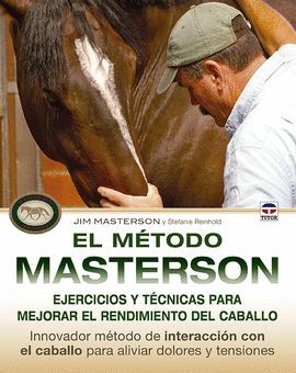 MÉTODO MASTERSON, EL. EJERCICIOS Y TÉCNICAS PARA MEJORAR EL RENDIMIENTO DEL CABALLO