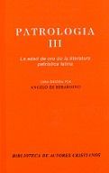 PATROLOGÍA. III: LA EDAD DE ORO DE LA LITERATURA PATRÍSTICA LATINA
