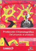 PRODUCCIÓN CINEMATOGRÁFICA: DEL PROYECTO AL PRODUCTO