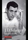 J.D. SALINGER. UNA VIDA OCULTA