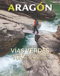 ARAGON - GUIA DE VIAS VERDES, CAMINOS NATURALES Y OTROS SENDEROS