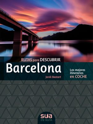 BARCELONA, GUIA DE RUTAS PARA DESCUBRIR LAS COMARCAS DE