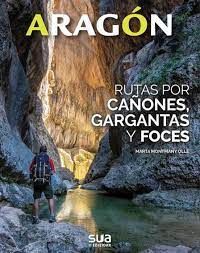 ARAGON. RUTAS POR CAÑONES, GARGANTAS Y FOCES