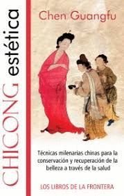 CHICONG ESTETICA. TECNICAS MILENARIAS CHINAS PARA LA CONSERVACION Y RECUPERACION DE LA BELLEZA