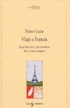 VIAJE A FRANCIA. RUTAS LITERARIAS Y GASTRONOMICAS DE UN VIAJERO