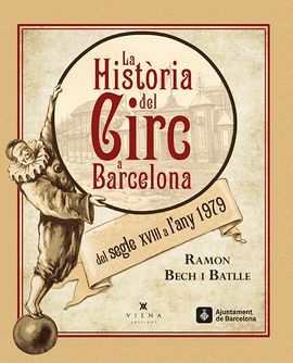 HISTÒRIA DEL CIRC A BARCELONA DEL SEGLE XVIII A L'ANY 1979, LA