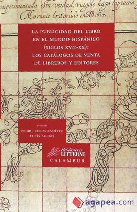 PUBLICIDAD DEL LIBRO EN EL MUNDO HISPÁNICO (SIGLOS XVII-XX), LA: LOS CATÁLOGOS DE VENTA DE LIBREROS Y EDITORES