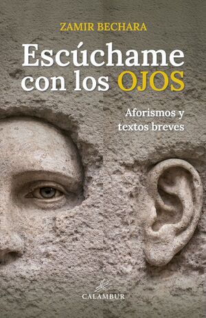 ESCÚCHAME CON LOS OJOS (AFORISMOS Y TEXTOS BREVES)