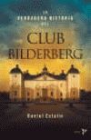 VERDADERA HISTORIA DEL CLUB BILDERBERG, LA