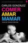 COMER, AMAR, MAMAR. GUIA DE CRIANZA NATURAL