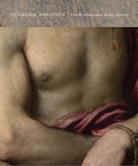 IN LAPIDE DEPICTUM. PINTURA ITALIANA SOBRE PIEDRA 1530-1555