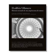 EDIFICIO VILLANUEVA, EL. HISTORIA REVISADA DE UNA ARQUITECTURA DE MUSEO