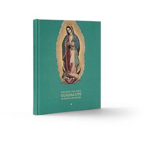 TAN LEJOS, TAN CERCA. GUADALUPE DE MÉXICO EN ESPAÑA