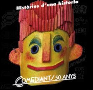 HISTORIES D'UNA HISTORIA - COMEDIANTS 50 ANYS