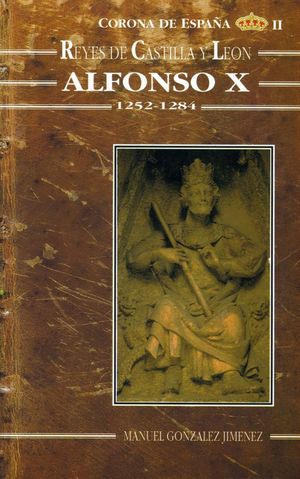 ALFONSO X EL SABIO. HISTORIA DE UN REINADO (1252-1284)