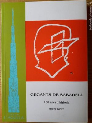 GEGANTS DE SABADELL. 150 ANYS D'HISTORIA