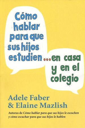 COMO HABLAR PARA QUE SUS HIJOS ESTUDIEN EN CASA Y EN EL COLEGIO