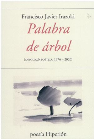 PALABRA DE ARBOL: ANTOLOGIA POETICA 1976-2020