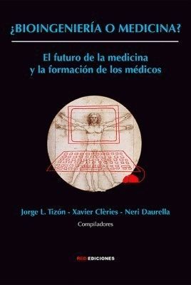 BIOINGENIERÍA O MEDICINA? EL FUTURO DE LA MEDICINA Y LA FORMACIÓN DE LOS MÉDICOS