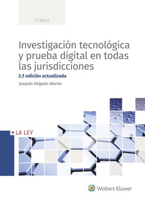 INVESTIGACIÓN TECNOLÓGICA Y PRUEBA DIGITAL EN TODAS LAS JURISDICCIONES (2.ª EDICION)