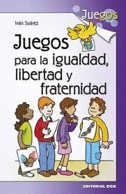 JUEGOS PARA LA IGUALDAD, LIBERTAD Y FRATERNIDAD