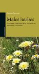 MALES HERBES. GUIA PER CONÈIXER LA VEGETACIÓ ARVENSE I RUDERAL