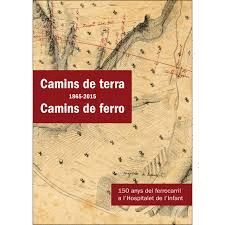 CAMINS DE TERRA (1865-2015) CAMINS DE FERRO