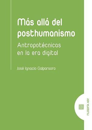 MAS ALLA DEL POSTHUMANISMO /ANTROPOTECNICAS EN LA ERA DIGITAL