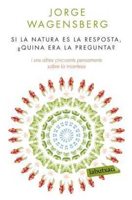 SI LA NATURA ÉS LA RESPOSTA, ¿QUINA ERA LA PREGUNTA?