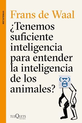 TENEMOS SUFICIENTE INTELIGENCIA PARA ENTENDER LA INTELIGENCIA DE LOS ANIMALES?