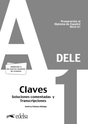 PREPARACIÓN AL DELE A1. CLAVES SOLUCIONES COMENTADAS Y TRANSCRIPCIONES. EDICIÓN 2020