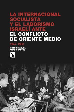 INTERNACIONAL SOCIALISTA Y EL LABORISMO ISRAELÍ ANTE EL CONFLICTO DE ORIENTE MEDIO, LA