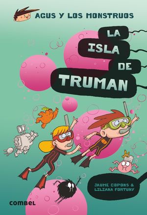 ISLA DE TRUMAN, LA. VOL. 17 - AGUS Y LOS MONSTRUOS. COPONS RAMON, 9788491015444 La Llar del Llibre