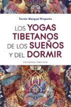 YOGAS TIBETANOS DE LOS SUEÑOS Y DEL DORMIR, LOS